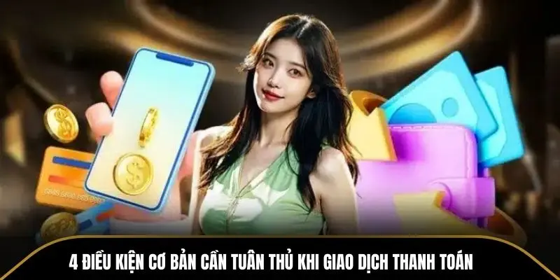 4 dieu kien co ban can tuan thu khi giao dich thanh toan